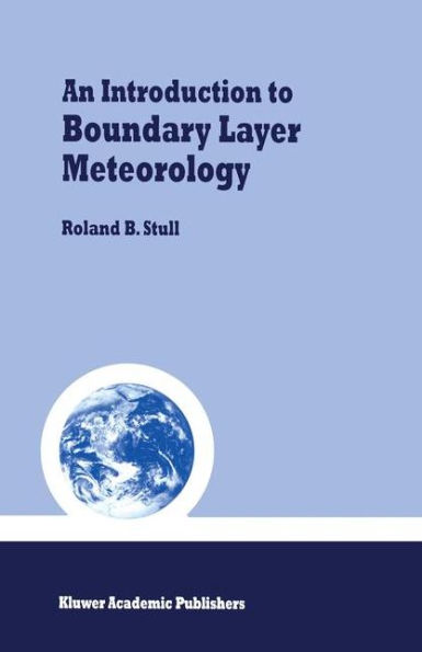 An Introduction to Boundary Layer Meteorology / Edition 1