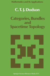 Title: Categories, Bundles and Spacetime Topology / Edition 2, Author: C.T. Dodson