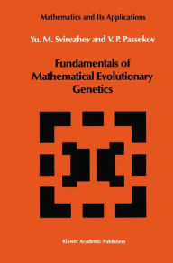 Title: Fundamentals of Mathematical Evolutionary Genetics / Edition 1, Author: Yuri M. Svirezhev