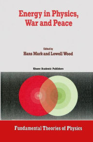Title: Energy in Physics, War and Peace: A Festschrift Celebrating Edward Teller's 80th Birthday / Edition 1, Author: Hans Mark
