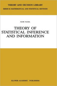 Title: Theory of Statistical Inference and Information / Edition 1, Author: Igor Vajda