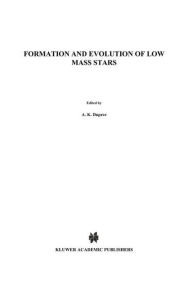 Title: Formation and Evolution of Low Mass Stars / Edition 1, Author: A.K. Dupree