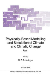 Title: Physically-Based Modelling and Simulation of Climate and Climatic Change: Part 1, Author: M.E. Schlesinger