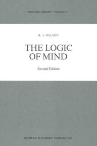 Title: The Logic of Mind / Edition 2, Author: R.J. Nelson