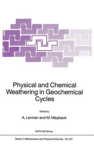 Title: Physical and Chemical Weathering in Geochemical Cycles / Edition 1, Author: A. Lerman