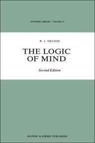 Title: The Logic of Mind / Edition 2, Author: R.J. Nelson