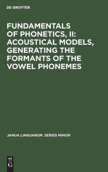 Fundamentals of Phonetics, II: Acoustical Models, Generating the Formants of the Vowel Phonemes