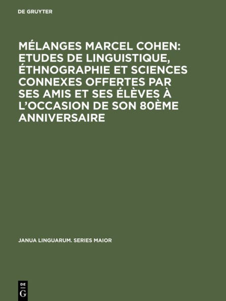 Mélanges Marcel Cohen: Etudes de linguistique, éthnographie et sciences connexes offertes par ses amis et ses élèves à l'occasion de son 80ème anniversaire: Avec des articles et études inédits de Marcel Cohen