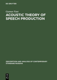 Title: Acoustic Theory of Speech Production: With Calculations based on X-Ray Studies of Russian Articulations, Author: Gunnar Fant