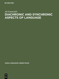 Title: Diachronic and Synchronic Aspects of Language: Selected Articles, Author: Alf Sommerfelt