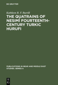 Title: The Quatrains of Nesimî Fourteenth-Century Turkic Hurufi: With Annotated Translations of the Turkic and Persian Quatrains from the Hekimoglu Ali Pasa MS / Edition 1, Author: Kathleen R. F. Burrill