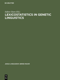 Title: Lexicostatistics in Genetic Linguistics: Proceedings of the Yale Conference, Yale University, April 3-4, 1971 / Edition 1, Author: Isidore Dyen