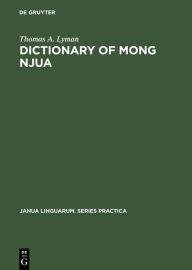 Title: Dictionary of Mong Njua: A Miao (Meo) Language of Southeast Asia, Author: Thomas A Lyman