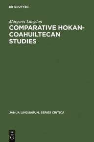 Title: Comparative Hokan-Coahuiltecan Studies: A Survey and Appraisal, Author: Margaret Langdon