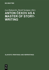 Title: Anton Cexov as a Master of Story-Writing: Essays in Modern Soviet Literary Criticism, Author: Leo Hulanicki
