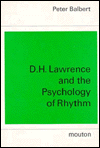 Title: D. H. Lawrence and the Psychology of Rhythm: The Meaning of Form in the Rainbow, Author: Peter Balbert