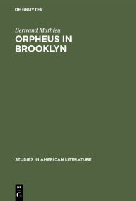 Title: Orpheus in Brooklyn: Orphism, Rimbaud, and Henry Miller, Author: Bertrand Mathieu
