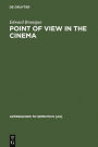 Point of View in the Cinema: A Theory of Narration and Subjectivity in Classical Film / Edition 1