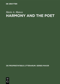 Title: Harmony and the poet: The creative ordering of reality, Author: Marie A. Manca