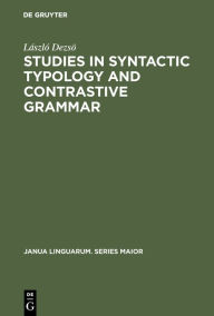 Title: Studies in Syntactic Typology and Contrastive Grammar, Author: László Dezsö
