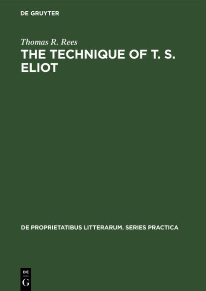 The Technique of T. S. Eliot: A Study of the Orchestration of Meaning in Eliot's Poetry