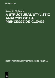 Title: A structural stylistic analysis of La princesse de Cleves, Author: Susan W. Tiefenbrun