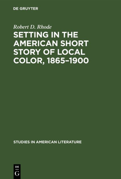 Setting in the American Short Story of Local Color, 1865-1900 / Edition 1