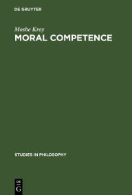 Title: Moral Competence: An Application of Modal Logic to Rationalistic Psychology, Author: Moshe Kroy