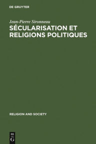 Title: Sécularisation et Religions Politiques: With a summary in English, Author: Jean-Pierre Sironneau