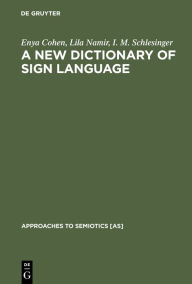Title: A New Dictionary of Sign Language: Employing the Eschkol-Wachmann Movement Notation System / Edition 1, Author: Enya Cohen