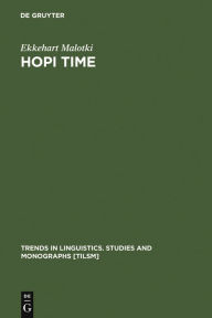 Title: Hopi Time: A Linguistic Analysis of the Temporal Concepts in the Hopi Language / Edition 1, Author: Ekkehart Malotki
