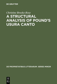 Title: A Structural Analysis of Pound's Usura Canto: Jakobson's Method Extended and Applied to Free Verse, Author: Christine Brooke-Rose