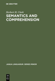 Title: Semantics and Comprehension, Author: Herbert H. Clark