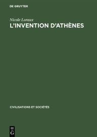 Title: L'invention d'Athènes: Histoire de l'oraison funèbre dans la »cité classique«, Author: Nicole Loraux