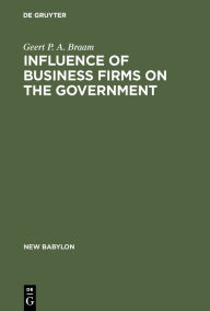 Title: Influence of Business Firms on the Government: An Investigation of the Distribution of Influence in Society, Author: Geert P. A. Braam