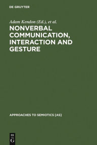 Title: Nonverbal Communication, Interaction, and Gesture: Selections from SEMIOTICA, Author: Adam Kendon