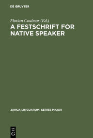 Title: A Festschrift for Native Speaker / Edition 1, Author: Florian Coulmas