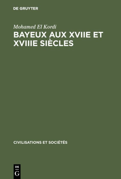 Bayeux aux XVIIe et XVIIIe siècles: Contribution à l'histoire urbaine de la France