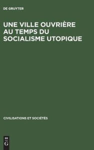 Title: Une ville ouvrière au temps du socialisme utopique: Toulon de 1815 à 1851 / Edition 2, Author: De Gruyter