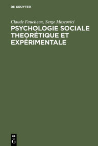 Title: Psychologie sociale theorétique et expérimentale: Recueil de textes choisis et présentés, Author: Claude Faucheux