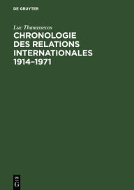 Title: Chronologie des relations internationales 1914-1971: Exposés thématiques, Author: Luc Thanassecos