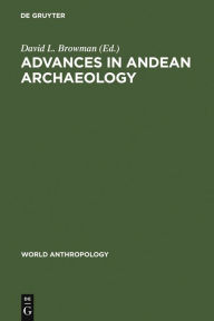 Title: Advances in Andean Archaeology, Author: David L. Browman