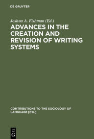 Title: Advances in the Creation and Revision of Writing Systems, Author: Joshua A. Fishman
