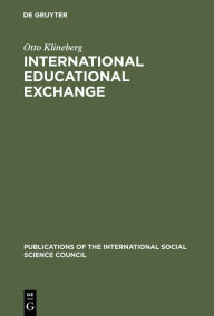 Title: International Educational Exchange: An Assessment of its Nature and its Prospects, Author: Otto Klineberg