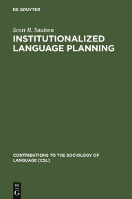 Title: Institutionalized Language Planning: Documents and Analysis of Revival of Hebrew, Author: Scott B. Saulson
