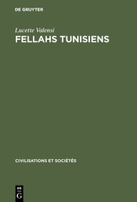 Title: Fellahs tunisiens: L'économie rurale et la vie des campagnes aux 18e et 19e siècles, Author: Lucette Valensi