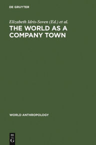 Title: The World as a Company Town: Multinational Corporations and Social Change / Edition 1, Author: Elizabeth Idris-Soven