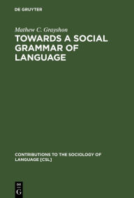 Title: Towards a Social Grammar of Language, Author: Mathew C. Grayshon