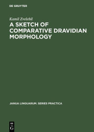 Title: A Sketch of Comparative Dravidian Morphology: Part One, Author: Kamil Zvelebil