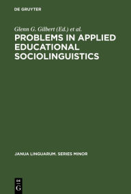 Title: Problems in Applied Educational Sociolinguistics: Readings on Language and Culture Problems of United States Ethnic Groups, Author: Glenn G. Gilbert